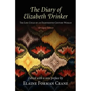 The Diary of Elizabeth Drinker: The Life Cycle of an Eighteenth-Century Woman