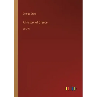 A History of Greece: Vol. VII