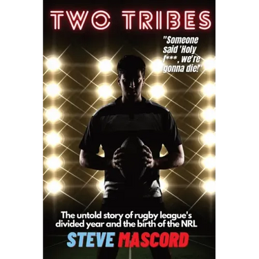 Two Tribes: The Untold Story of Rugby League's Divided Year and the Birth of the NRL