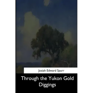 Through the Yukon Gold Diggings