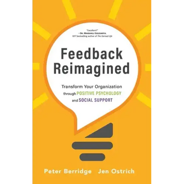 Feedback Reimagined: Transform Your Organization through POSITIVE PSYCHOLOGY and SOCIAL SUPPORT