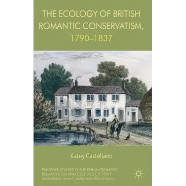 The Ecology of British Romantic Conservatism, 1790-1837