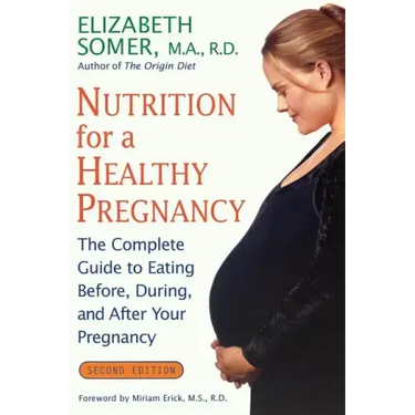 Nutrition for a Healthy Pregnancy, Revised Edition: The Complete Guide to Eating Before, During, and After Your Pregnancy