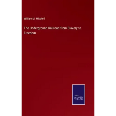 The Underground Railroad from Slavery to Freedom