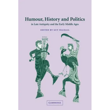 Humour, History and Politics in Late Antiquity and the Early Middle Ages