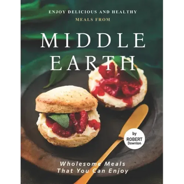 Enjoy Delicious and Healthy Meals from Middle Earth: Wholesome Meals That You Can Enjoy