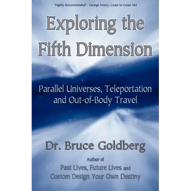 Exploring the Fifth Dimension: Parallel Universes, Teleportation and Out-of-Body Travel