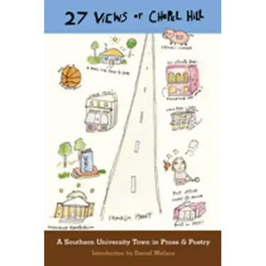 27 Views of Chapel Hill: A Southern University Town in Prose & Poetry