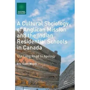 A Cultural Sociology of Anglican Mission and the Indian Residential Schools in Canada: The Long Road to Apology