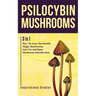 Psilocybin Mushrooms: 3 in 1: How to Grow Psychedelic Magic Mushrooms, Safe Use, and Basic Mushroom Identification