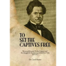 To Set the Captives Free: Reverend Jermain Wesley Loguen and the struggle for freedom in central New York 1835-1872