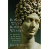 Roman Wives, Roman Widows: The Appearance of New Women and the Pauline Communities