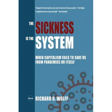 The Sickness is the System: When Capitalism Fails to Save Us from Pandemics or Itself
