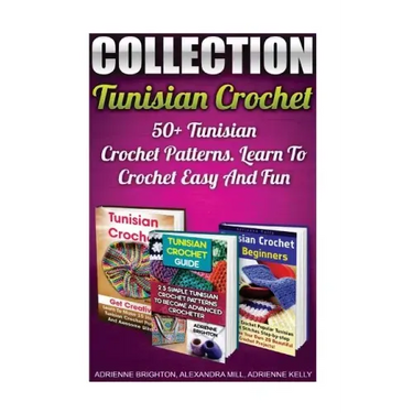Tunisian Crochet Collection: 50+ Tunisian Crochet Patterns. Learn To Crochet Easy And Fun: (How To Crochet, Crochet Stitches, Tunisian Crochet, Cro