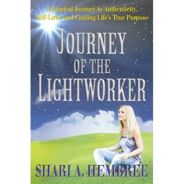 Journey of the Lightworker: A Magical Journey to Authenticity, Self-Love, and Finding Life's True Purpose