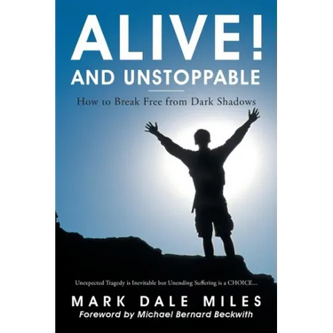 Alive! and Unstoppable: How to Break Free from Dark Shadows