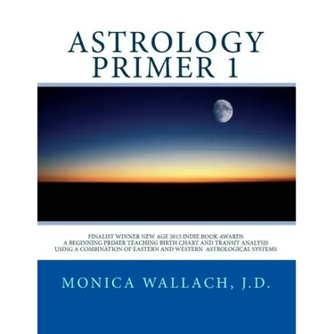 Astrology Primer 1: A Beginning Primer Teaching Birth Chart Analysis Using a Combination of Eastern and Western Astrological Traditions