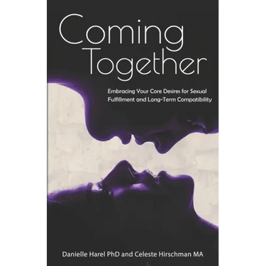 Coming Together: Embracing Your Core Desires for Sexual Fulfillment and Long-Term Compatibility