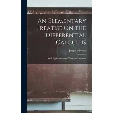 An Elementary Treatise On the Differential Calculus: With Applications and Numerous Examples