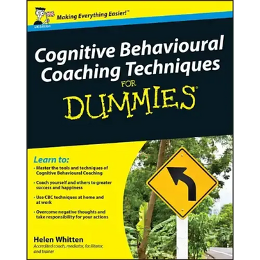 Cognitive Behavioural Coaching Techniques for Dummies