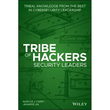 Tribe of Hackers Security Leaders: Tribal Knowledge from the Best in Cybersecurity Leadership