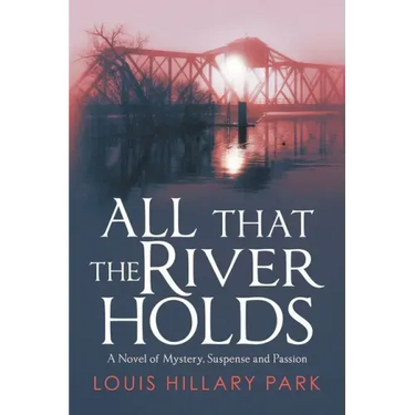 All That the River Holds: A Novel of Mystery, Suspense and Passion