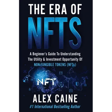 The Era of NFTs: A Beginner's Guide To Understanding The Utility & Investment Opportunity Of Non-Fungible Tokens (NFTs)
