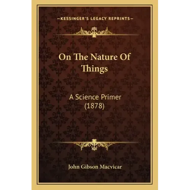 On The Nature Of Things: A Science Primer (1878)
