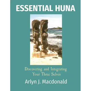 Essential Huna: Discovering and Integrating Your Three Selves
