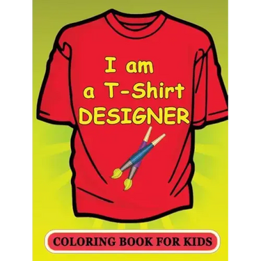 I am a T-Shirt Designer! Coloring Book for Kids