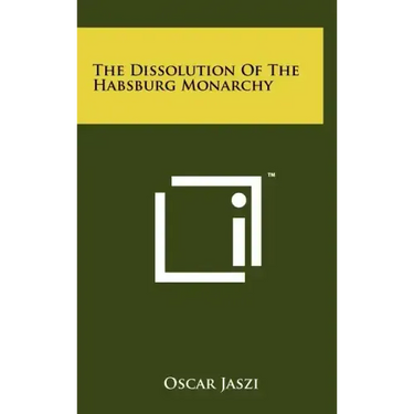 The Dissolution Of The Habsburg Monarchy