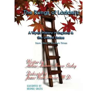 The Rungs of Ladders: A Wyatt History in England & the United States, from 1066 to Modern Times