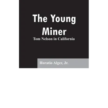 The Young Miner: Tom Nelson in California
