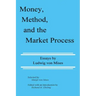 Money, Method, and the Market Process: Essays by Ludwig von Mises
