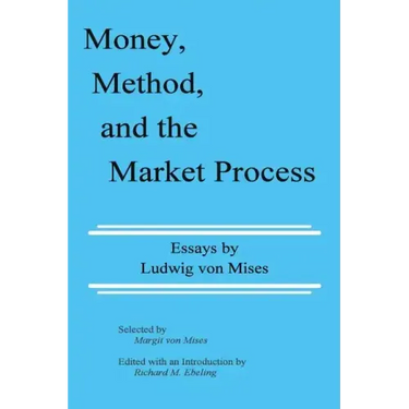 Money, Method, and the Market Process: Essays by Ludwig von Mises