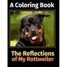 The Reflections of My Rottweiler: A Coloring Book