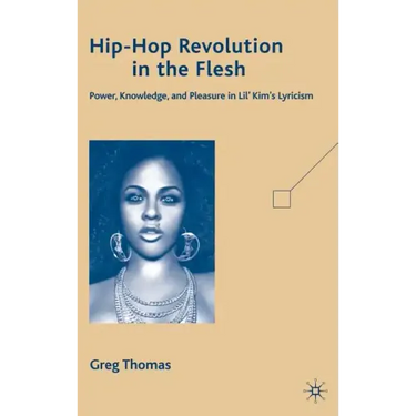 Hip-Hop Revolution in the Flesh: Power, Knowledge, and Pleasure in Lil' Kim's Lyricism
