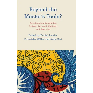 Beyond the Master's Tools?: Decolonizing Knowledge Orders, Research Methods and Teaching