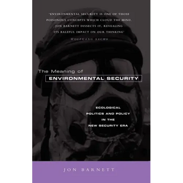 The Meaning of Environmental Security: Ecological Politics and Policy in the New Security Era