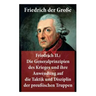 Friedrich II.: Die Generalprinzipien des Krieges und ihre Anwendung auf die Taktik und Disziplin der preußischen Truppen: Friedrich der Große