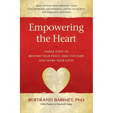 Empowering the Heart: Simple Steps to Restore Your Peace, Heal the Hurt and Share Your Gifts