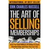 The Art of Selling Memberships: How I've Sold Millions of Dollars in Gym Memberships and How You Can Too