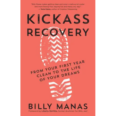 Kickass Recovery: From Your First Year Clean to the Life of Your Dreams