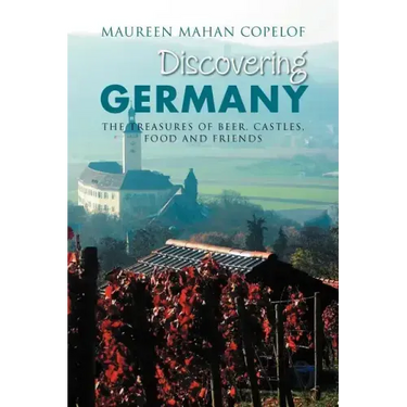 Discovering Germany: The Treasures of Beer, Castles, Food and Friends