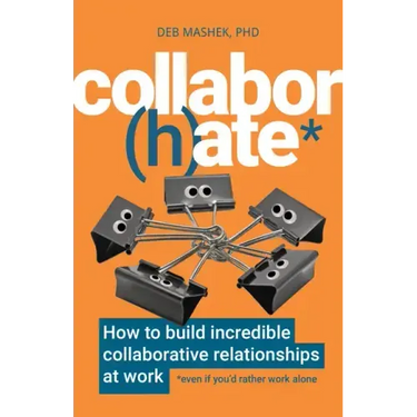 Collabor(h)ate: How to build incredible collaborative relationships at work (even if you'd rather work alone)