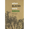 When Blacks Were Green
