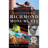 Discovering Richmond Monuments: A History of River City Landmarks Beyond the Avenue
