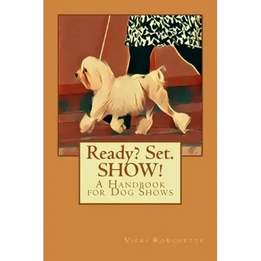Ready? Set. SHOW!: A Handbook for Dog Shows