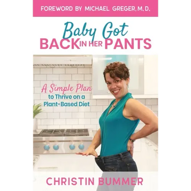 Baby Got Back In Her Pants: A Simple Plan to Thrive on a Plant-Based Diet - Limited Edition Full Color