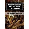 The Violent Are Taking It By Force: Aggressively Taking What Belongs to You in the Name of JESUS